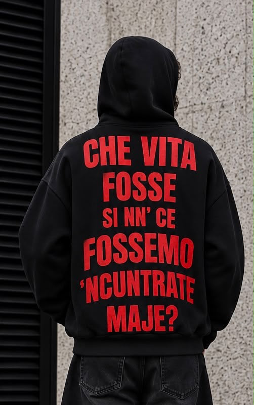 Felpa Oversize Nera Uomo Che vita fosse si nn ce fossemo ncuntrate maje – Streetwear